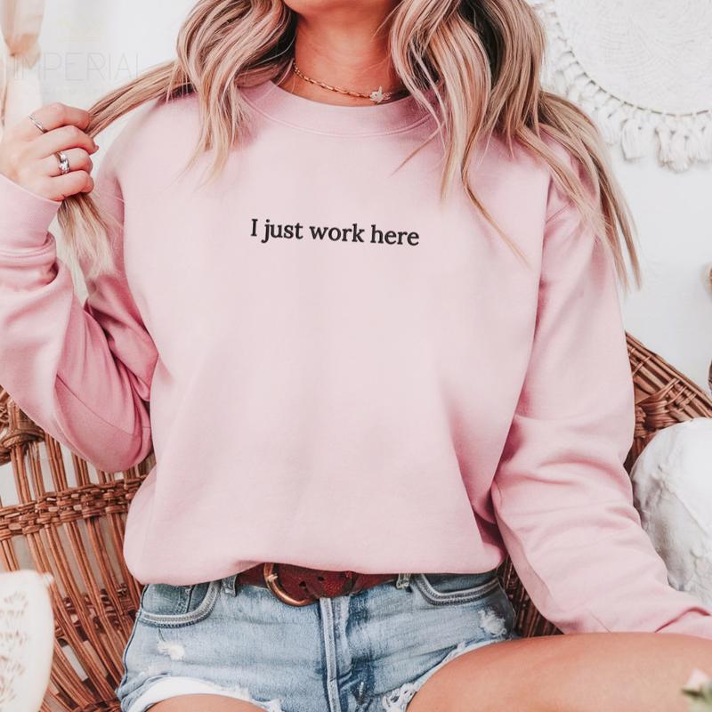 I Just Work Here Embroidered Sweatshirt