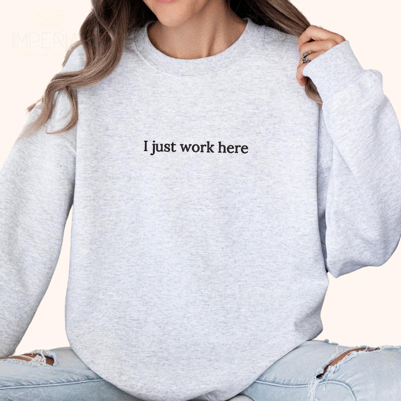 I Just Work Here Embroidered Sweatshirt